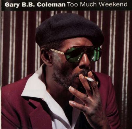 GARY B.B. COLEMAN - TOO MUCH WEEKEND 1992