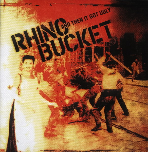 Rhino Bucket ©  2006 -  And Then It Got Ugly